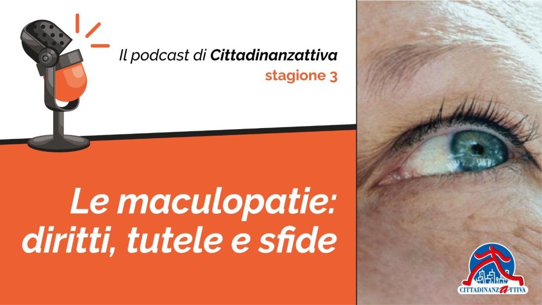 Al podcast di Cittadinanzattiva, parliamo di Malattie oculari: le maculopatie. Diritti, tutele e sfide.